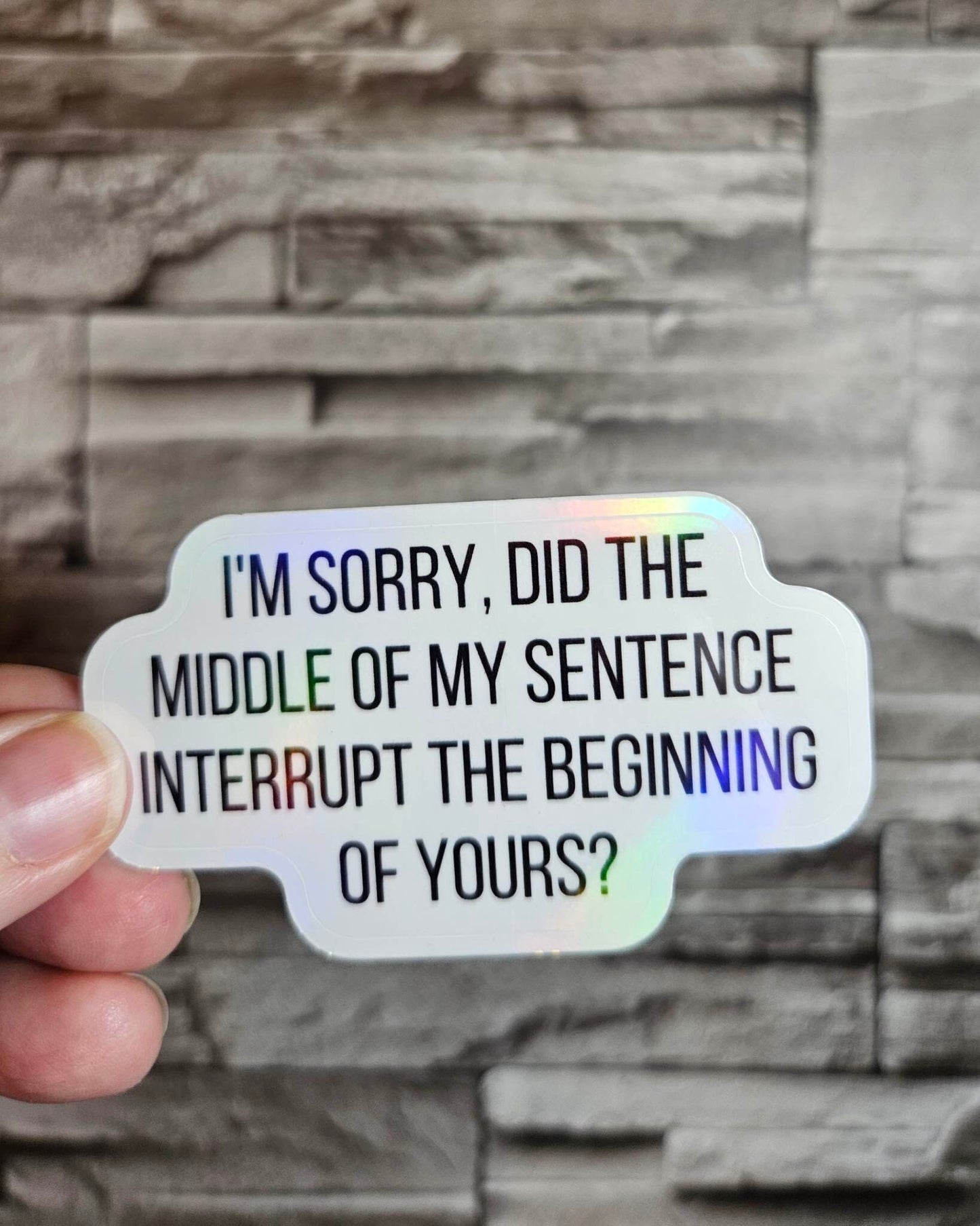 Holographic Sarcastic Interrupt Sassy Sayings Sticker: Perfect for Laptops, Water Bottles, and More!